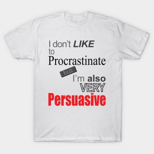 Why do I procrastinate? T-Shirt